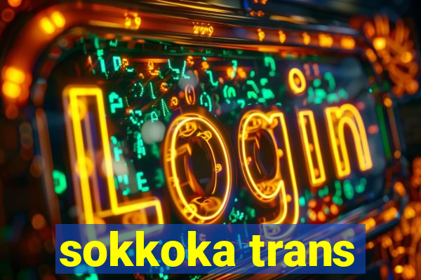 sokkoka trans